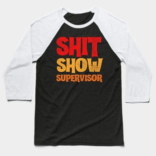 Shitshow supervisor, offensive adult humor 1 Baseball T-Shirt